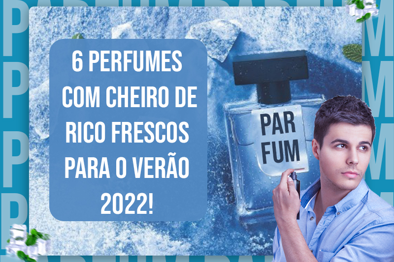 6 perfumes com cheiro de rico frescos para o verão 2022! capa