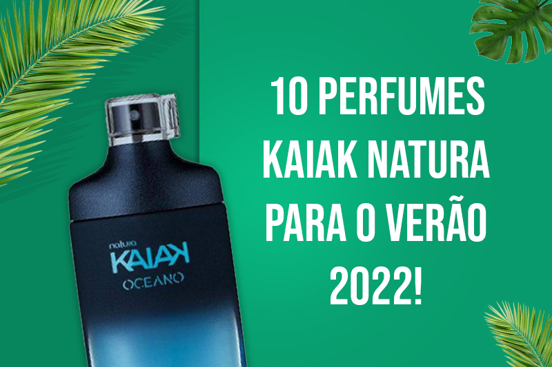 10 perfumes Kaiak Natura para o verão 2022! CAPA