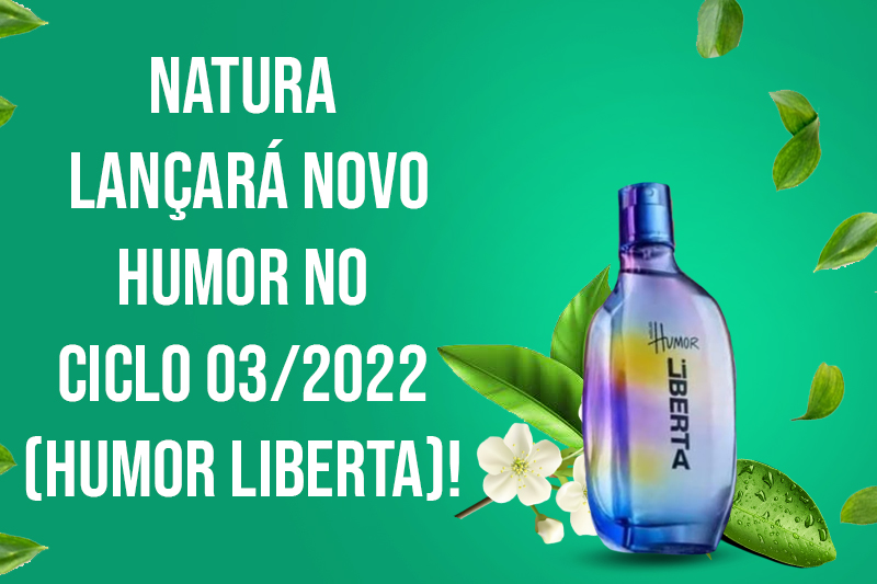 Natura lançará novo Humor no ciclo 03-2022 (Humor Liberta) - Colônia e perfume CAPA