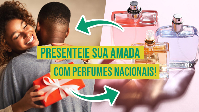 10 perfumes nacionais para presentear a amada no Dia dos Namorados 2022! - CAPA COLÔNIA E PERFUME