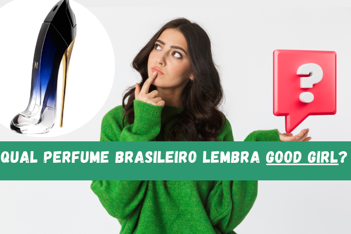 Qual perfume brasileiro lembra Good Girl?